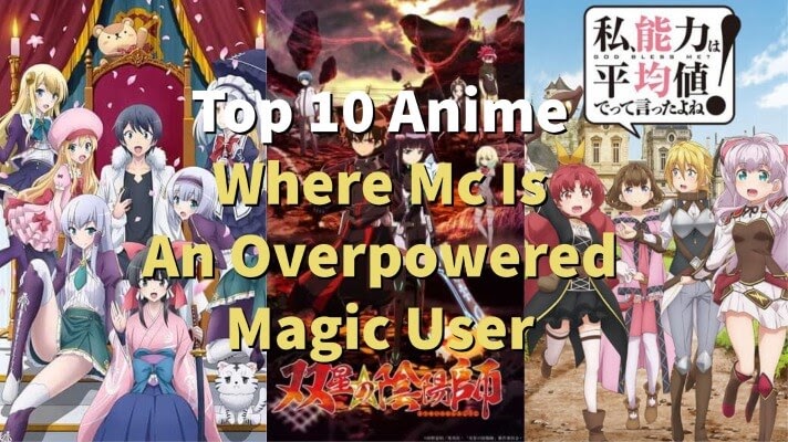 Top 10 Anime Where Mc Is An Overpowered Magic User Top 10 Anime Where Mc Is An Overpowered Magic User