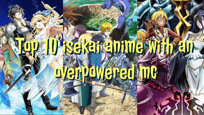 Top 10 Isekai Anime with an Overpowered MC Top 10 Isekai Anime with an Overpowered MC
